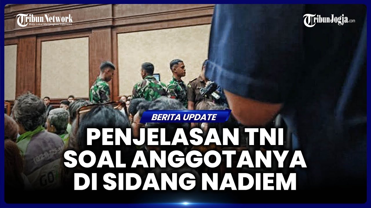 KLARIFIKASI MABES TNI USAI ANGGOTANYA HADIR DI RUANG SIDANG PERKARA NADIEM MAKARIM