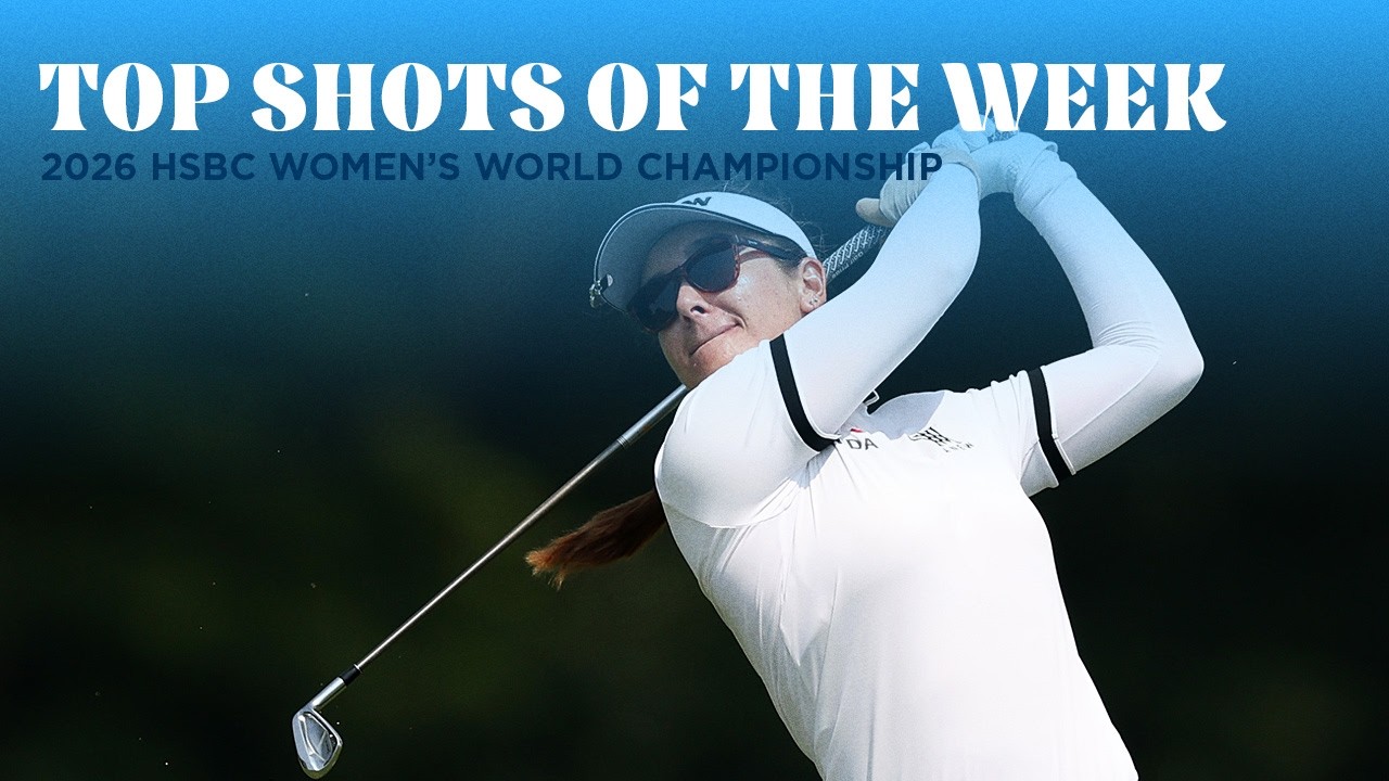Top Plays of the Week | 2026 HSBC Women's World Championship