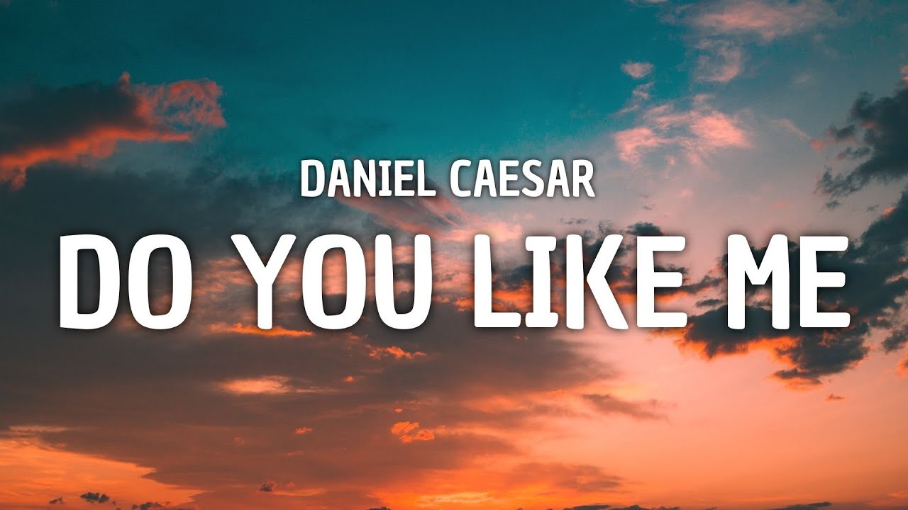 Daniel Caesar - Do You Like Me? (Lyrics)