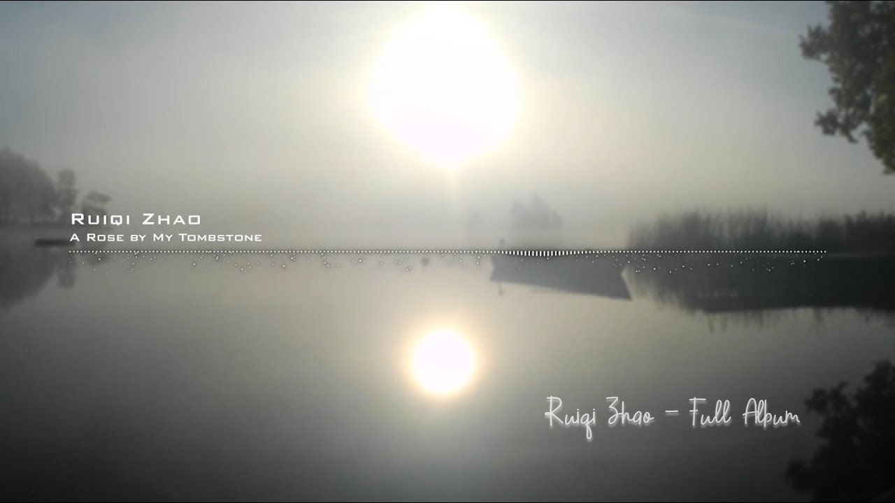 Ruiqi Zhao -  Full Album.    Classical - Cinematic - Contemporary Classical - Drama - Orchestral.
