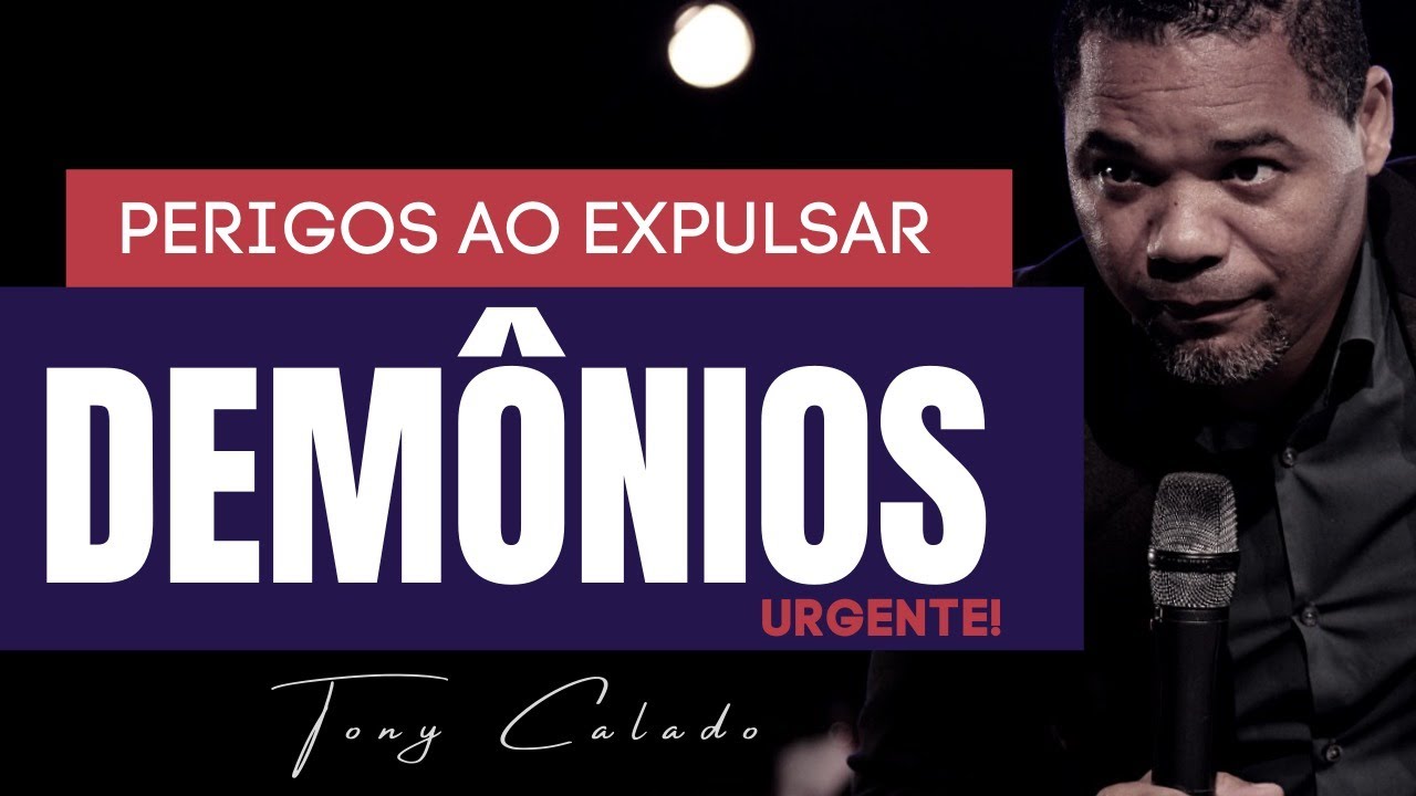 Como Expulsar Demônios - Ministério De Libertação |  Tony Calado