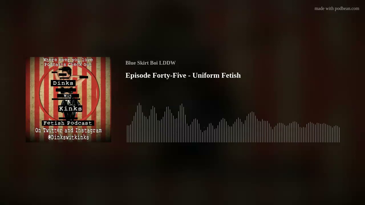 Episode Forty-Five - Uniform Fetish