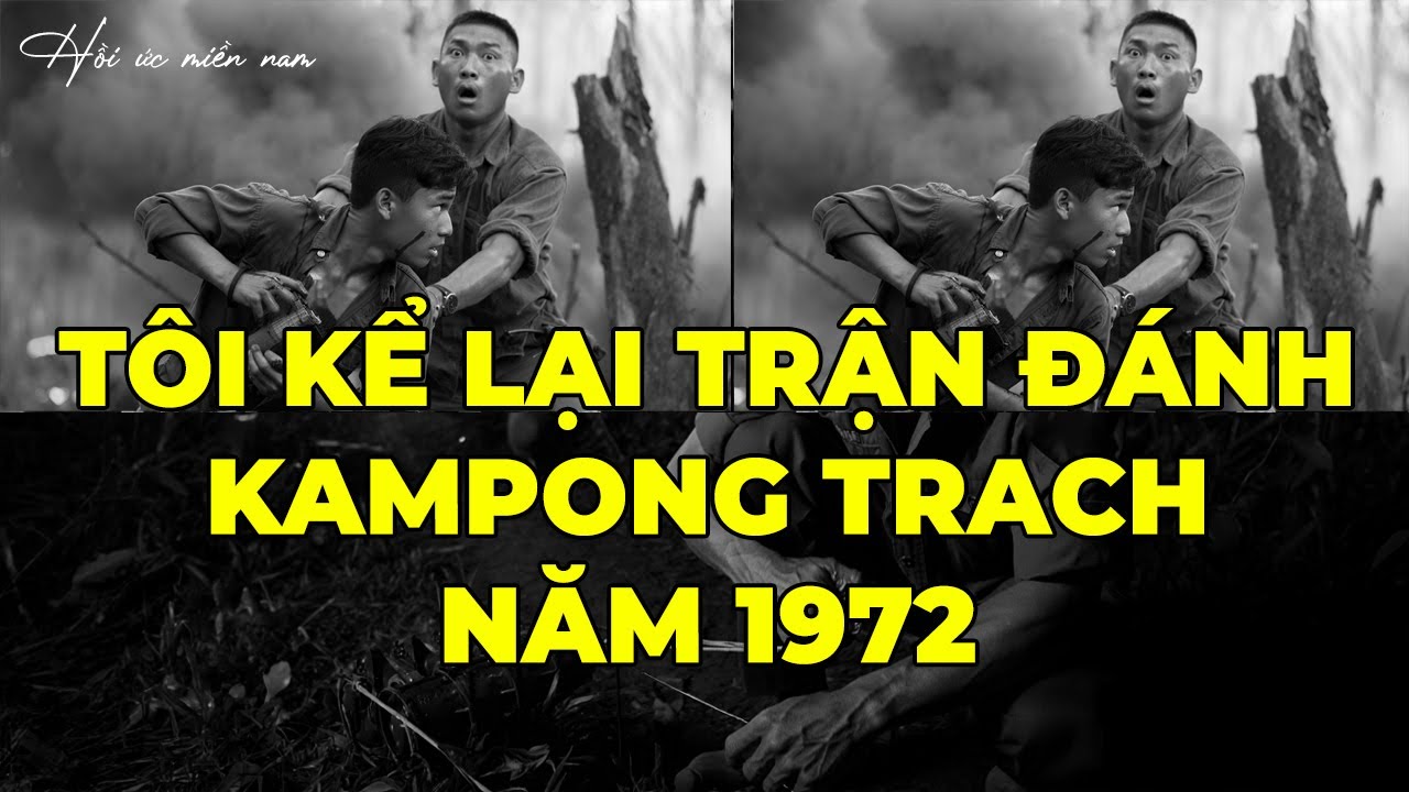 Tôi Kể Lại Trận Đánh Kampong Trach 1972 | Hồi Ký Miền Nam
