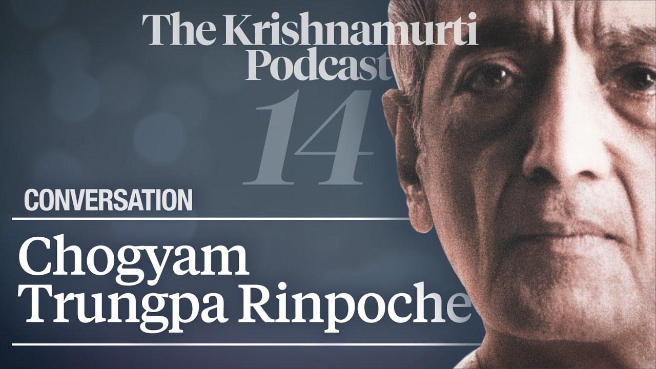 The Krishnamurti Podcast - Ep. 14 - Krishnamurti with Chogyam Trungpa Rinpoche