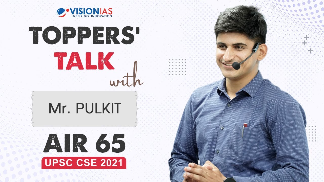 Toppers talk by Mr. Pulkit, AIR 65  UPSC CSE 2021: Developing logic and thinking for exams