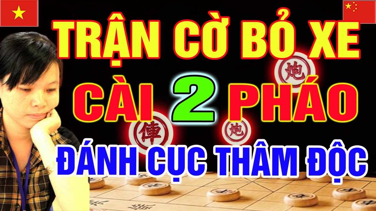 Kỳ Hậu Việt Nam Bỏ XE thần sầu, dùng 2 PHÁO đánh cục thâm độc  | Cờ Tướng Tổng Hợp
