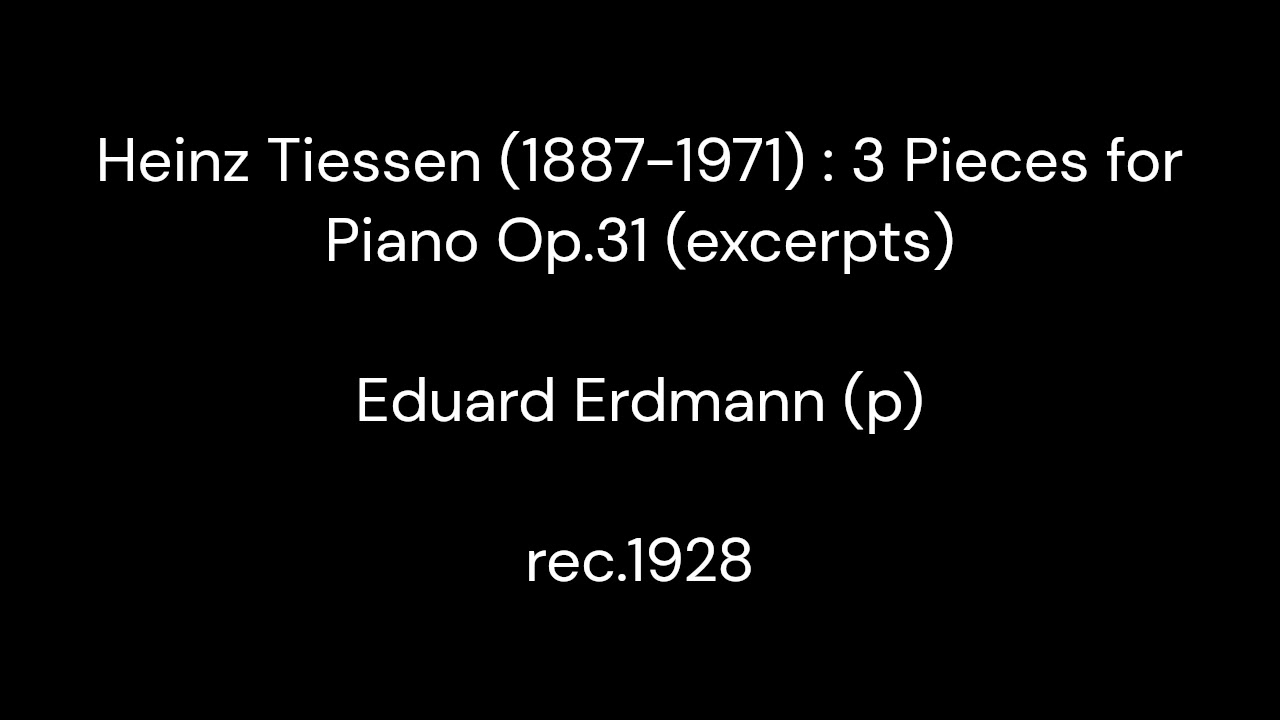 Heinz Tiessen (1887-1971) : 3 Pieces for Piano No.31 (excerpts) / Eduard Erdmann (p) 1928