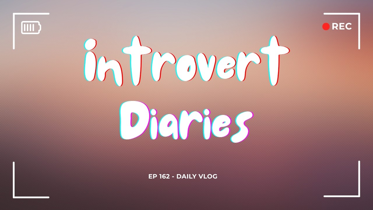 Introvert Diaries: Episode 162