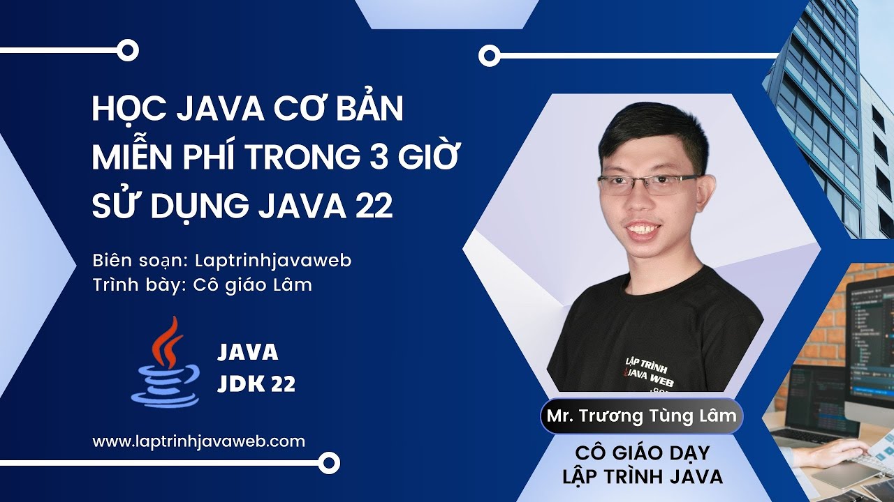 Học lập trình java core backend cơ bản miễn phí trong 3 giờ sử dụng Java 22 cho người mới học Java