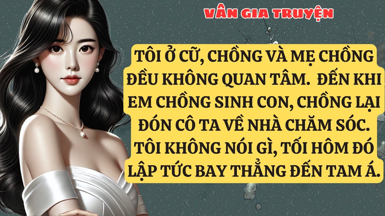 TRUYỆN KỂ: TÔI Ở CỮ, CHỒNG VÀ MẸ CHỒNG ĐỀU KHÔNG QUAN TÂM.  ĐẾN KHI EM CHỒNG SINH CON vG178