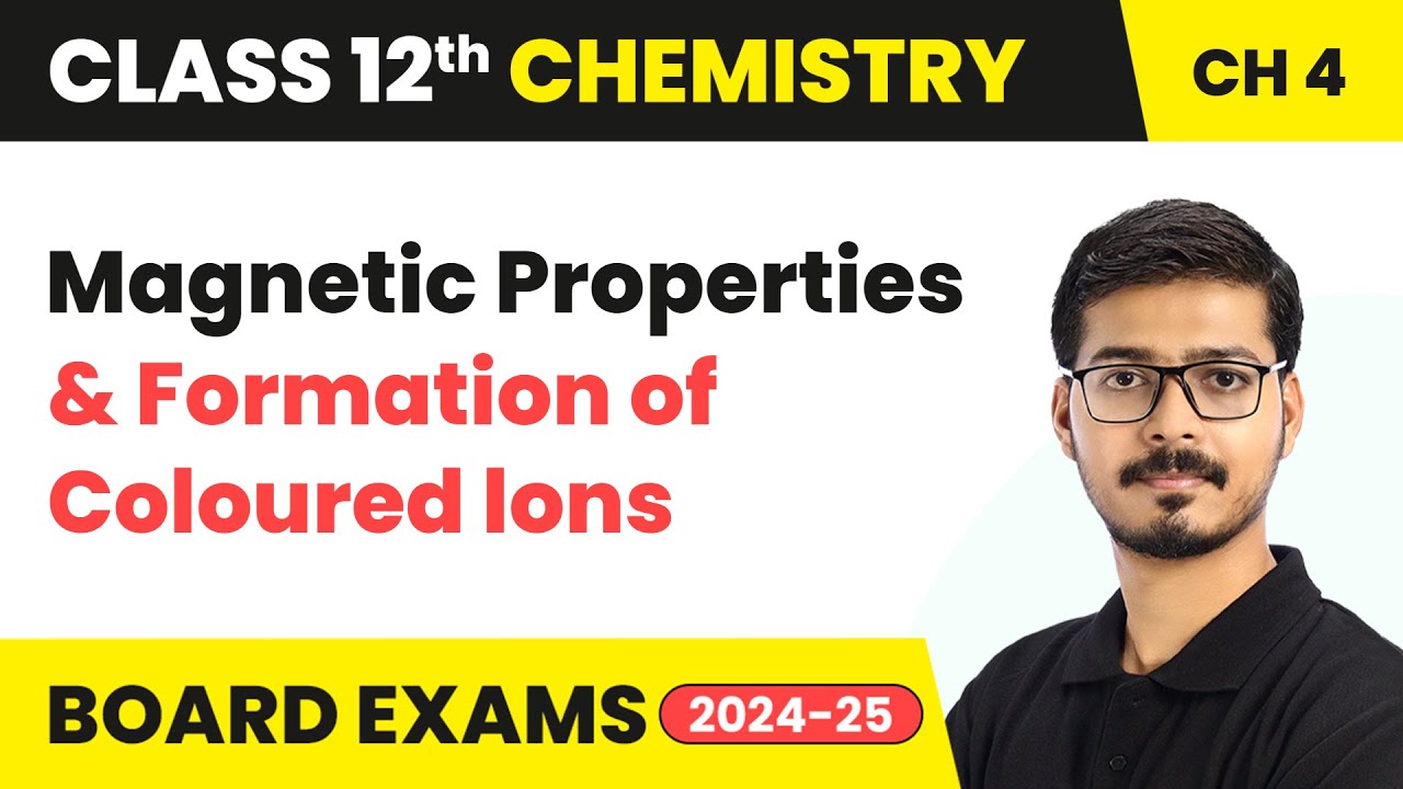 Magnetic Properties and Formation of Coloured Ions | Class 12 Chemistry Chapter 4 | CBSE 2025-26