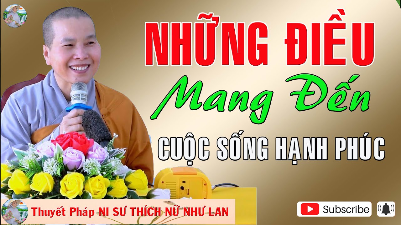 NHỮNG ĐIỀU MANG ĐẾN CUỘC SỐNG HẠNH PHÚC | Thuyết Pháp NI SƯ THÍCH NỮ NHƯ LAN 🙏🙏🙏