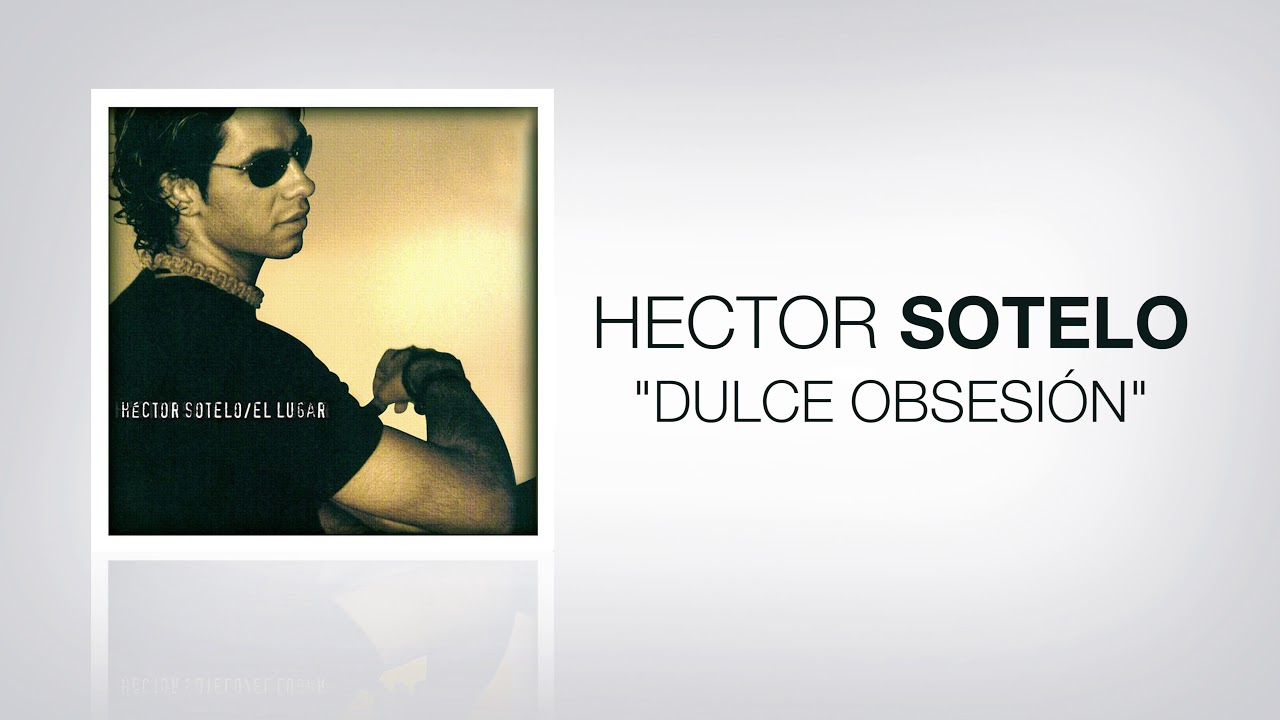 Hector Sotelo - Dulce Obsesión (Audio Oficial)