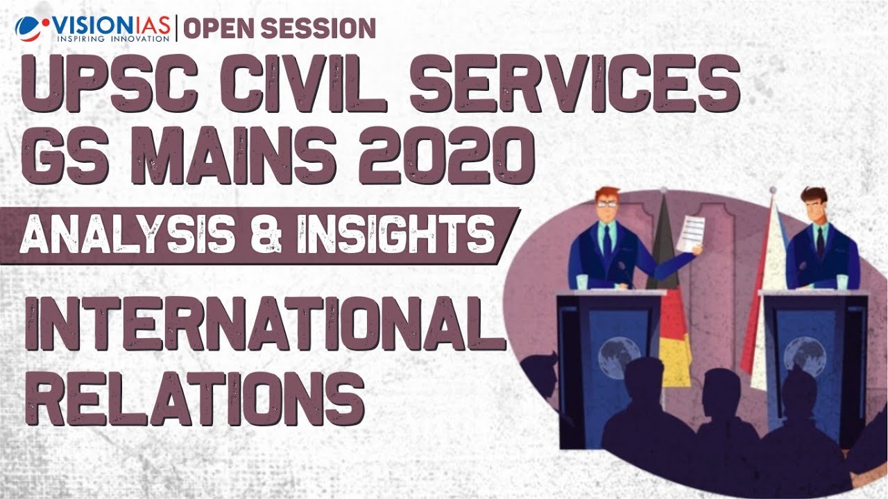 Open Session | UPSC Civil Services GS Mains 2020 | Analysis & Insights | International Relations