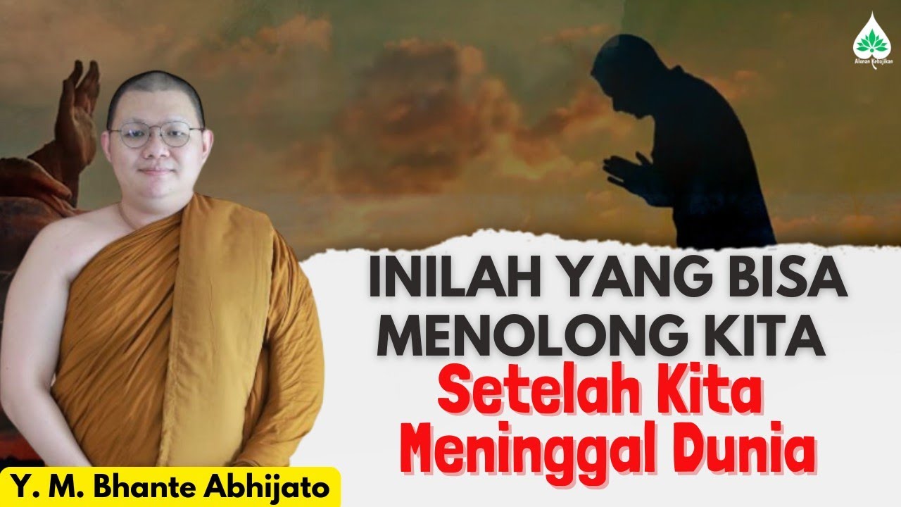 TERNYATA INILAH YANG BISA MENOLONG KITA SETELAH MENINGGAL DUNIA❗Bhante Abhijato