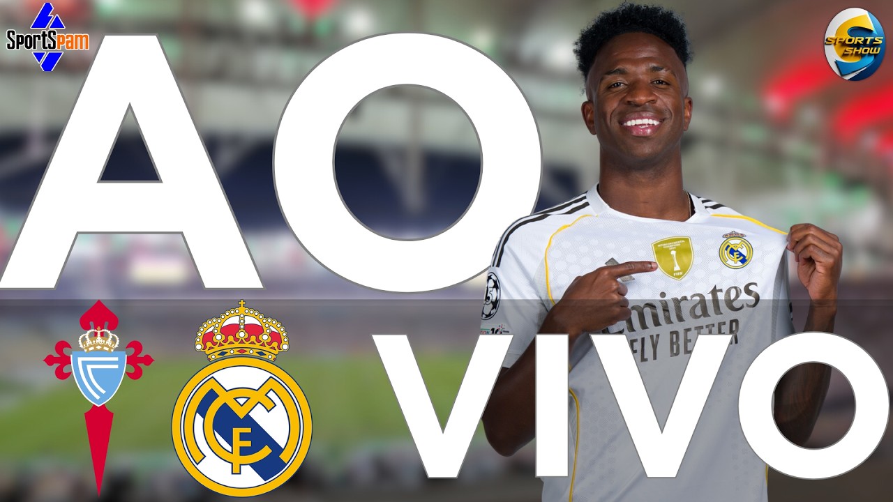 CELTA DE VIGO  X  REAL MADRID    | AO VIVO |  CAMPEONATO ESPANHOL  |DIRETO DO ESTÁDIO | AO VIVO |