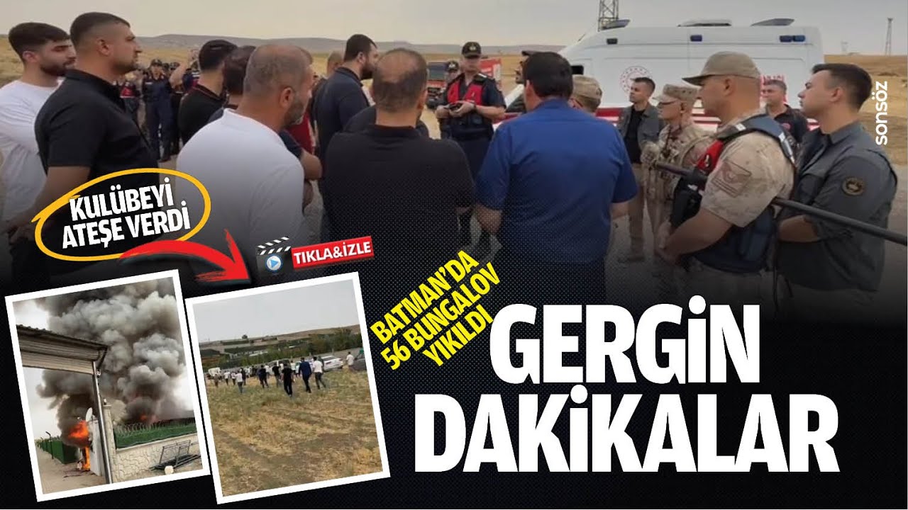 Batman’da 56 bungalov yıkıldı; Gergin dakikalar…