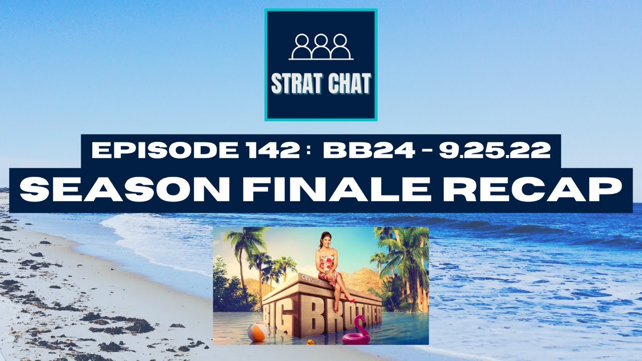 Episode 142: #BB24 - 9.25.22 / SEASON FINALE RECAP