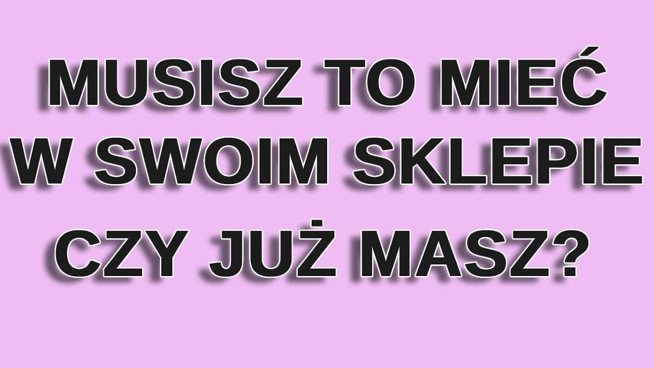 Koniecznie musisz to mieć w swoim sklepie