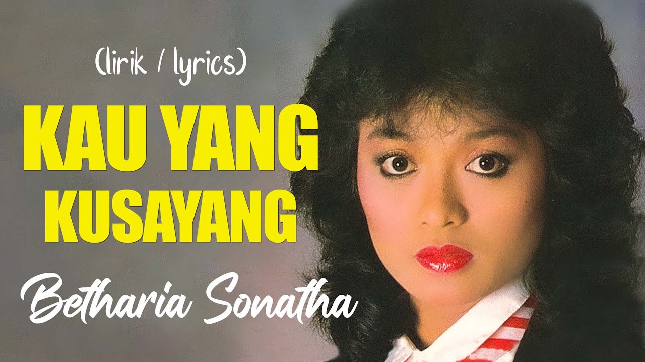 Betharia Sonatha - Kau Yang Kusayang || lirik lagu