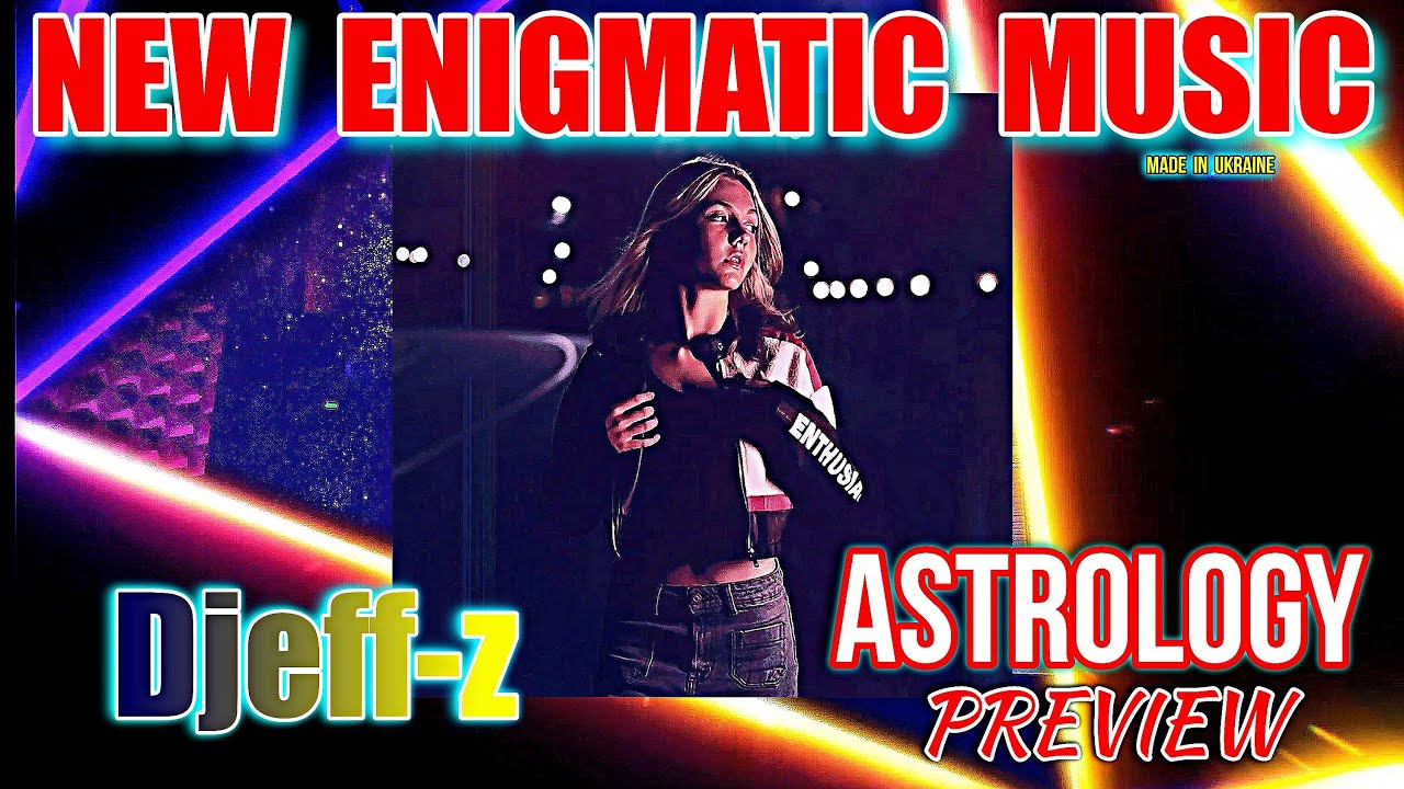 New Enigmatic Music...  Djeff-z -- Astrology *PREVIEW*
