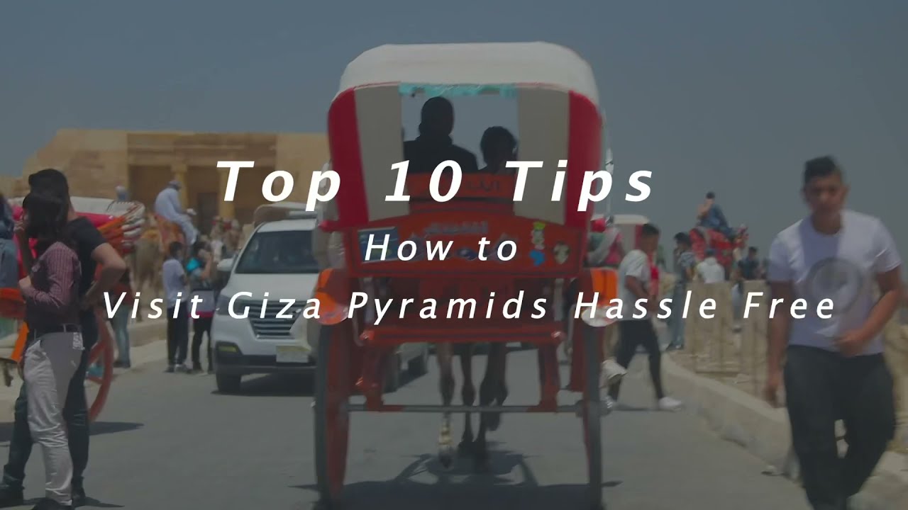 Top 10 tips how to visit Giza Pyramids hassle free!