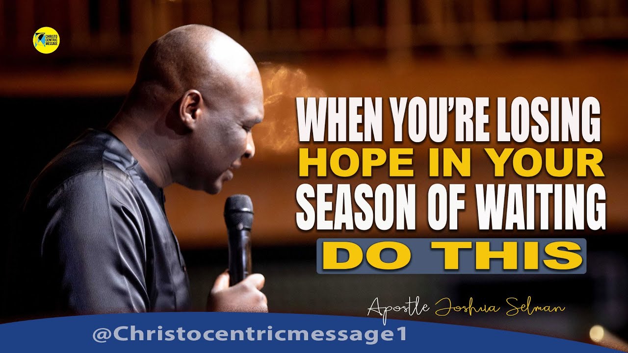 YOU MUST DO THIS IN YOUR SEASON OF WAITING - APOSTLE JOSHUA SELMAN