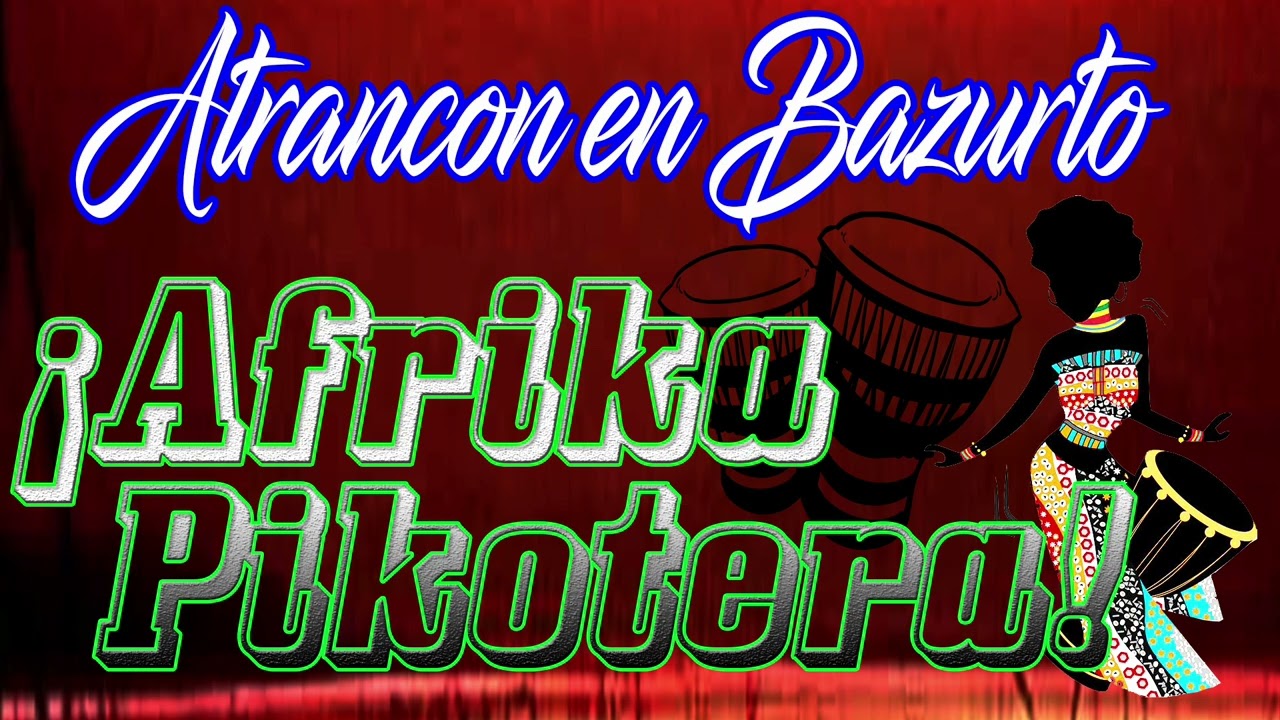 EL ATRANCON EN BAZURTO - M&uacute;sica Africana