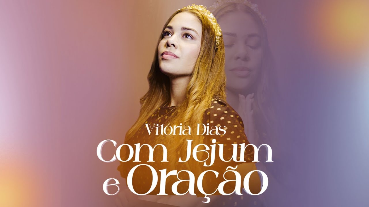 Vitória Dias | Com Jejum e Oração [Clipe Oficial] LOUVOR PARA CIRCULO DE ORAÇÃO
