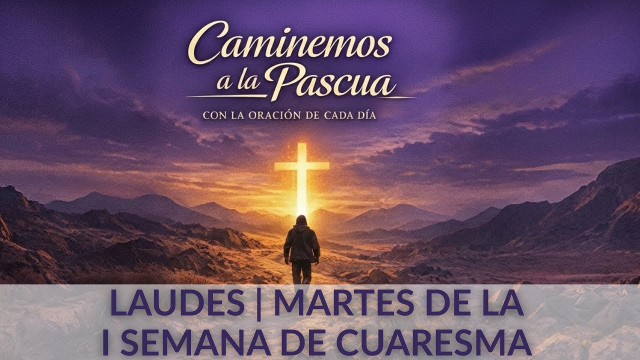 Laudes de Cuaresma | Martes de la I semana de cuaresma. Oracion de la mañana 