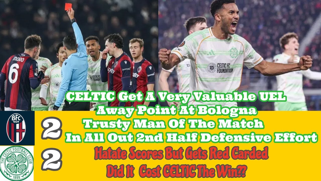 Bologna 2 CELTIC 2: Ten Man CELTIC Battle Hard For Crucial Away Point In UEL