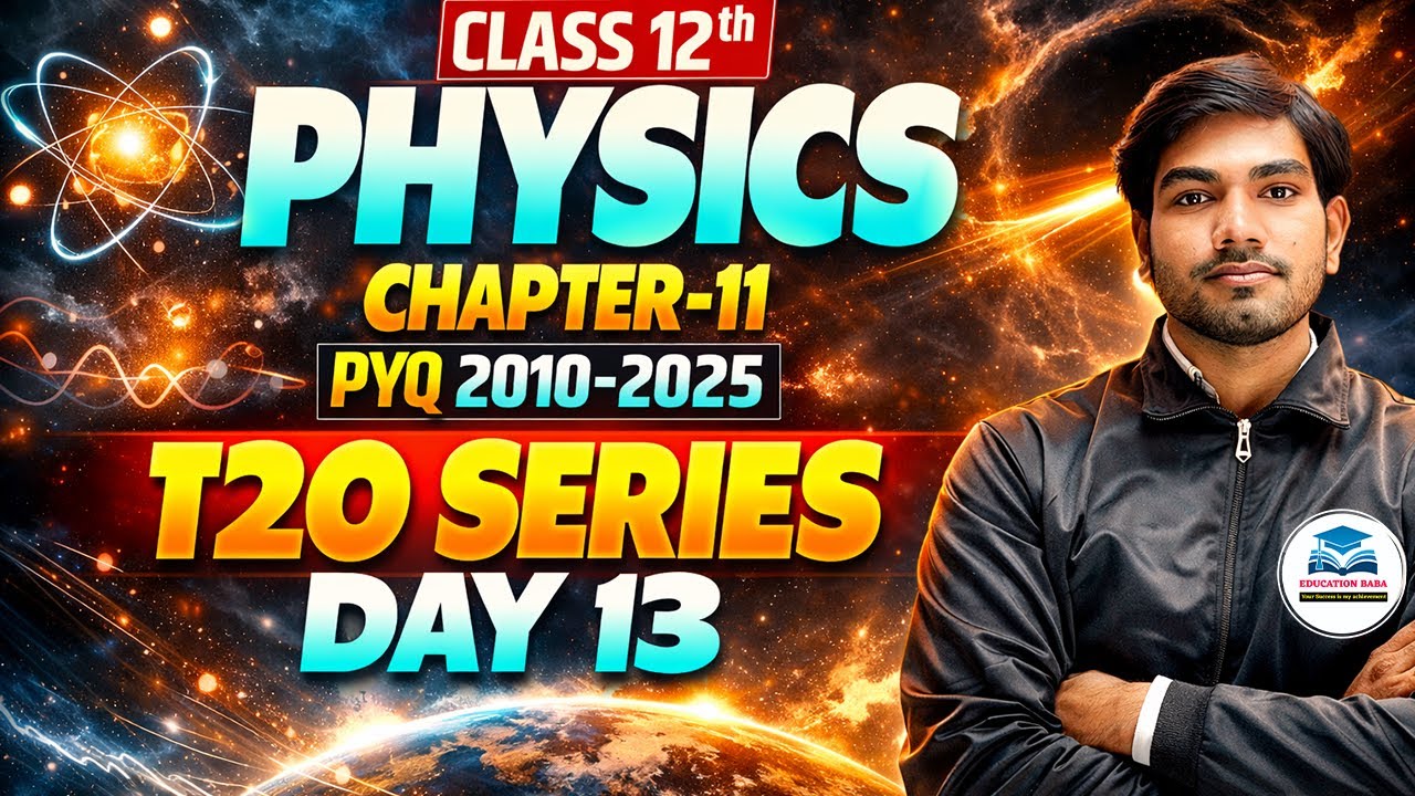 Class 12 Physics Chapter 11 PYQ 2010–2025 | T20 Series Day 13 | Board Exam 2026