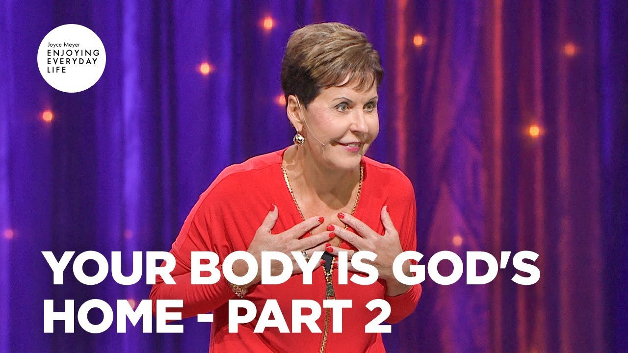 Your Body Is God's Home - Pt 2 | Enjoying Everyday Life | Joyce Meyer