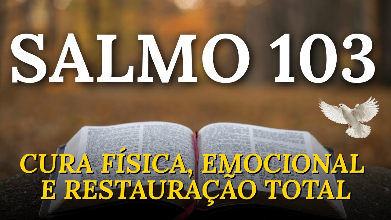 SALMO 103: CURA FÍSICA, EMOCIONAL E RESTAURAÇÃO TOTAL - A Oração Que Cura Tudo