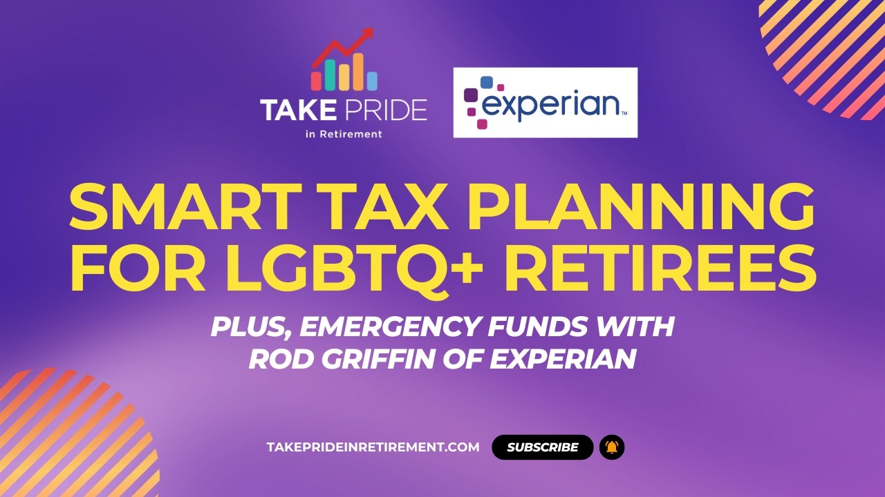 Smart Tax Planning for LGBTQ+ Retirees; Plus, Emergency Funds with Rod Griffin of Experian