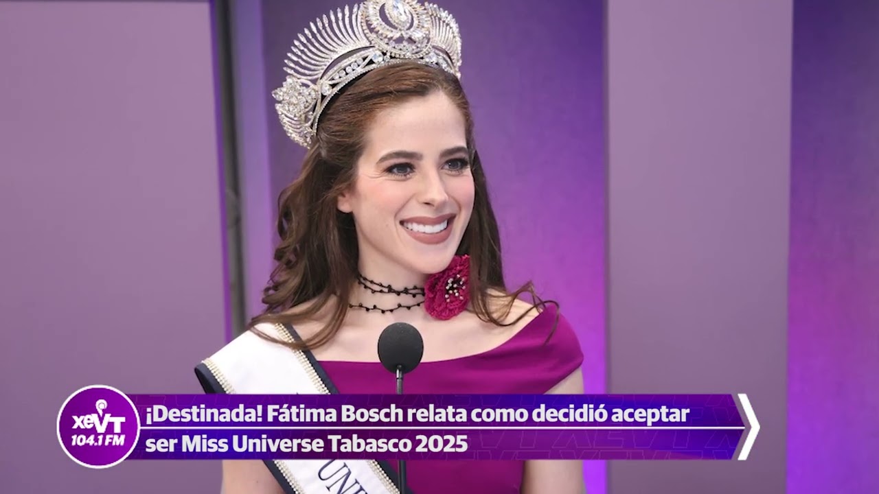 ¡Destinada! Fátima Bosch relata como decidió aceptar ser Miss Universe Tabasco 2025