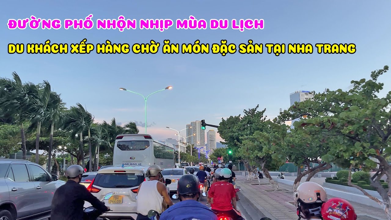 Nha Trang Đỉnh Điểm Mùa Du Lịch Du Khách Phải Xếp Hàng Chờ Ăn Món Đặc Sản