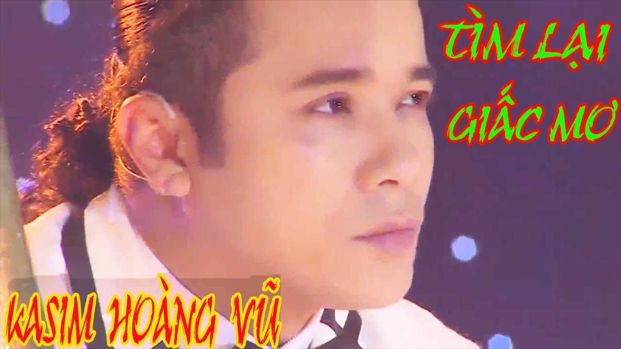 T&Igrave;M LẠI GIẤC MƠ - KASIM HO&Agrave;NG VŨ