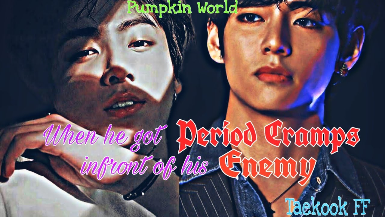 ||Taekook FF|| When he got period cramps infront of his enemy [Onshot]