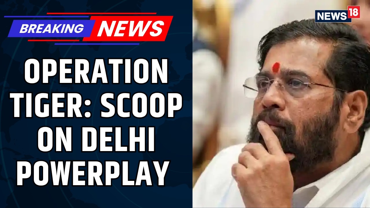 Shiv Sena UBT Rebellion: Delhi Leg of &lsquo;Operation Tiger&rsquo; Executed with Precision, Say Sources | Ne...