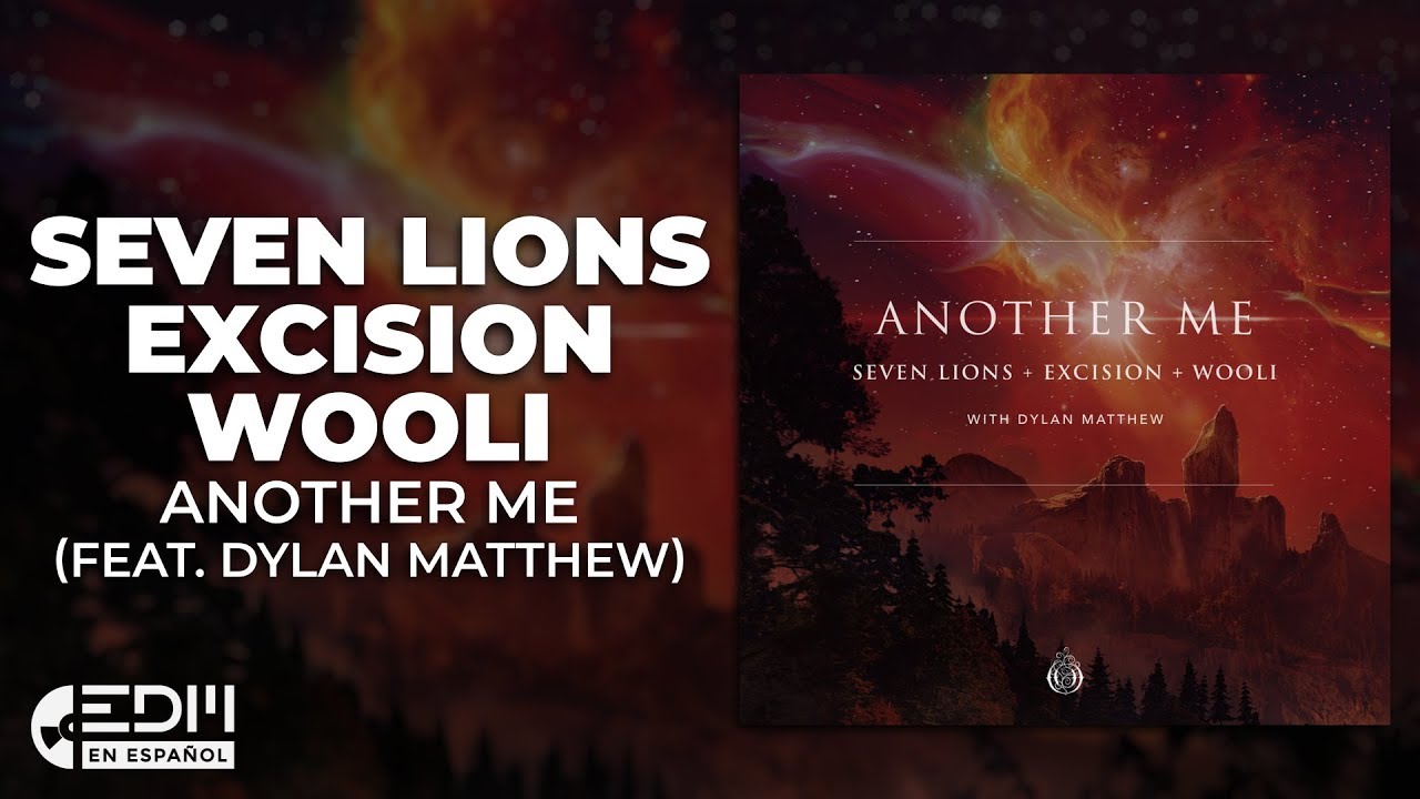 [Lyrics] Seven Lions, Excision & Wooli - Another Me (feat. Dylan Matthew) [Letra en español]