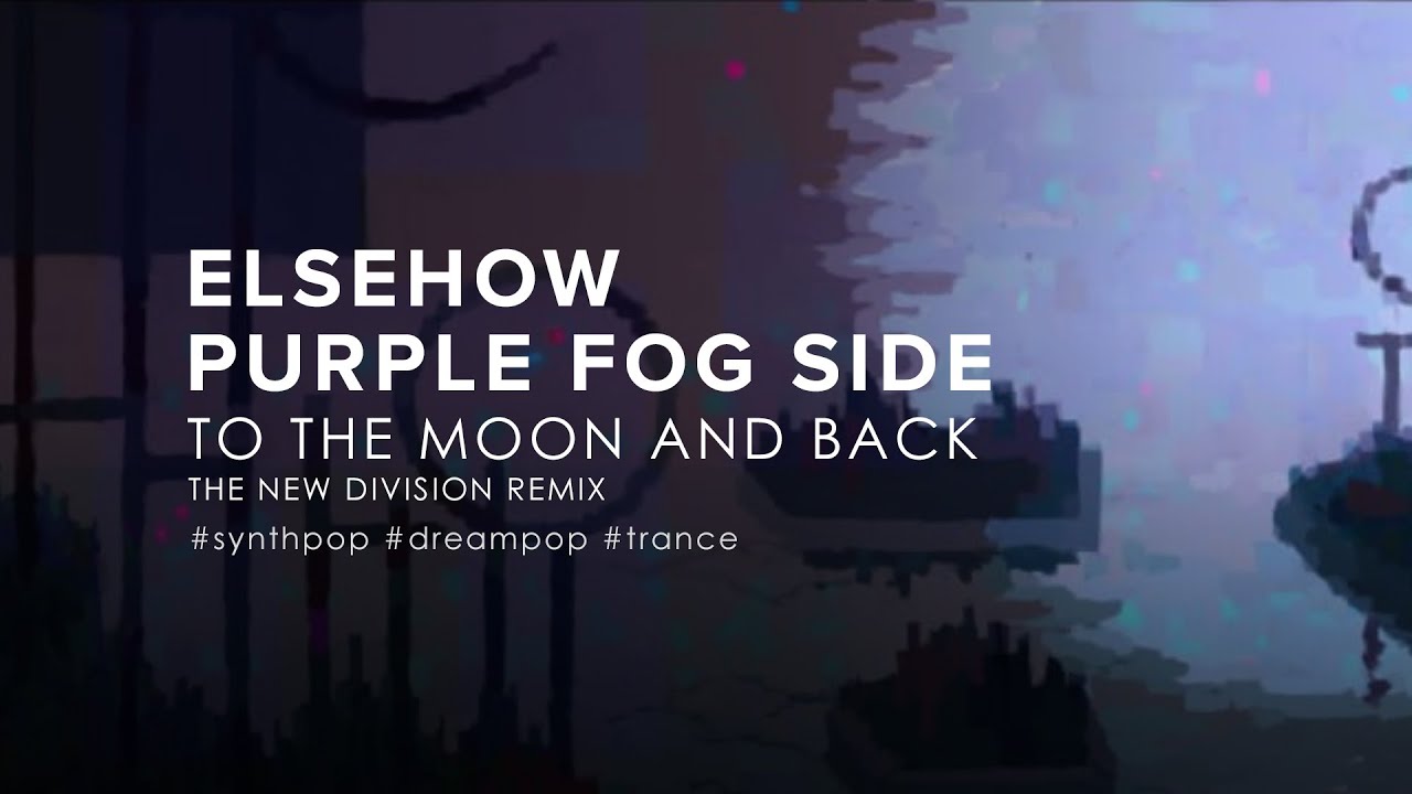 Purple Fog Side & Elsehow - To the Moon and Back (The New Division Remix)
