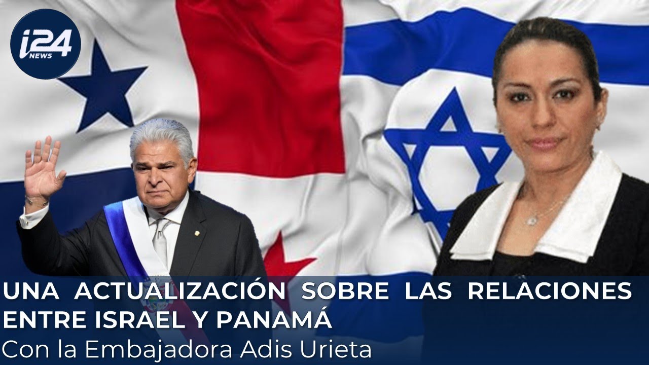 UNA ACTUALIZACIÓN SOBRE LAS RELACIONES ENTRE ISRAEL Y PANAMÁ - Con la Embajadora Adis Urieta