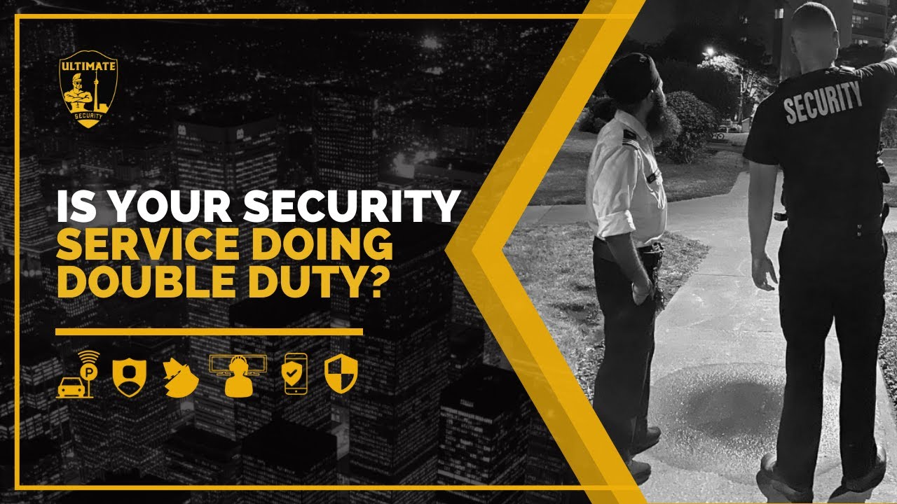 IS YOUR SECURITY SERVICE DOING A DOUBLE DUTY?  | Ultimate Security Services Toronto