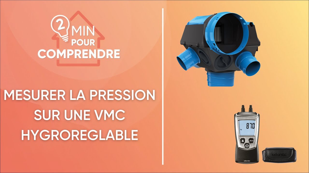 Comment contrôler et mesurer les pressions aux bouches d'une VMC hygroréglable simple flux? Atlantic