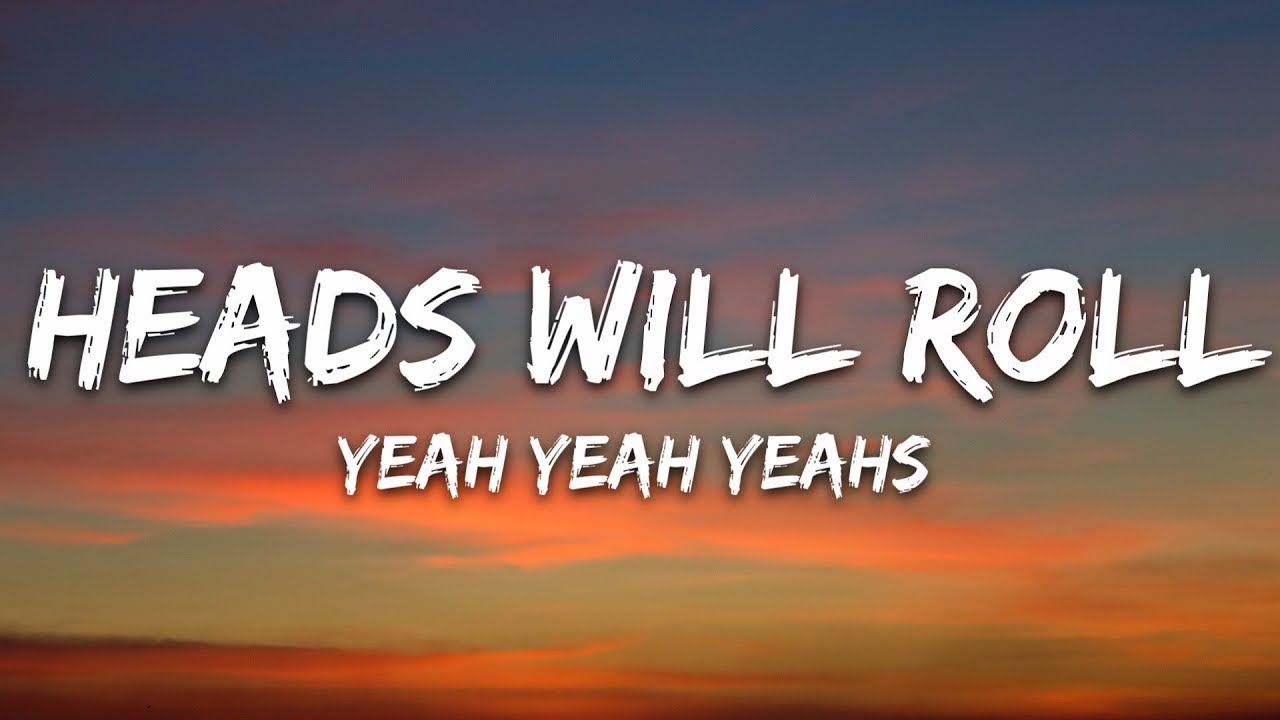 Yeah Yeah Yeahs - Heads Will Roll (Lyrics)