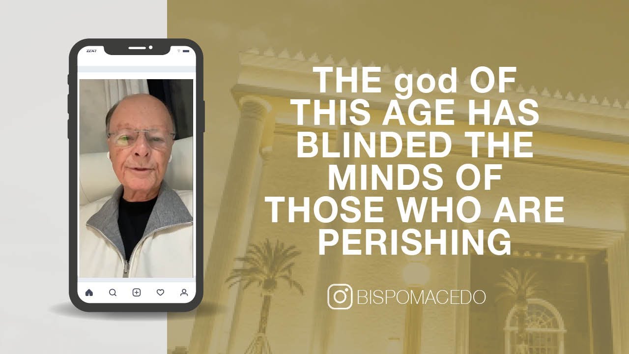 The god Of This Age Has Blinded The Minds Of Those Who are Perishing | Bishop Macedo's Meditations