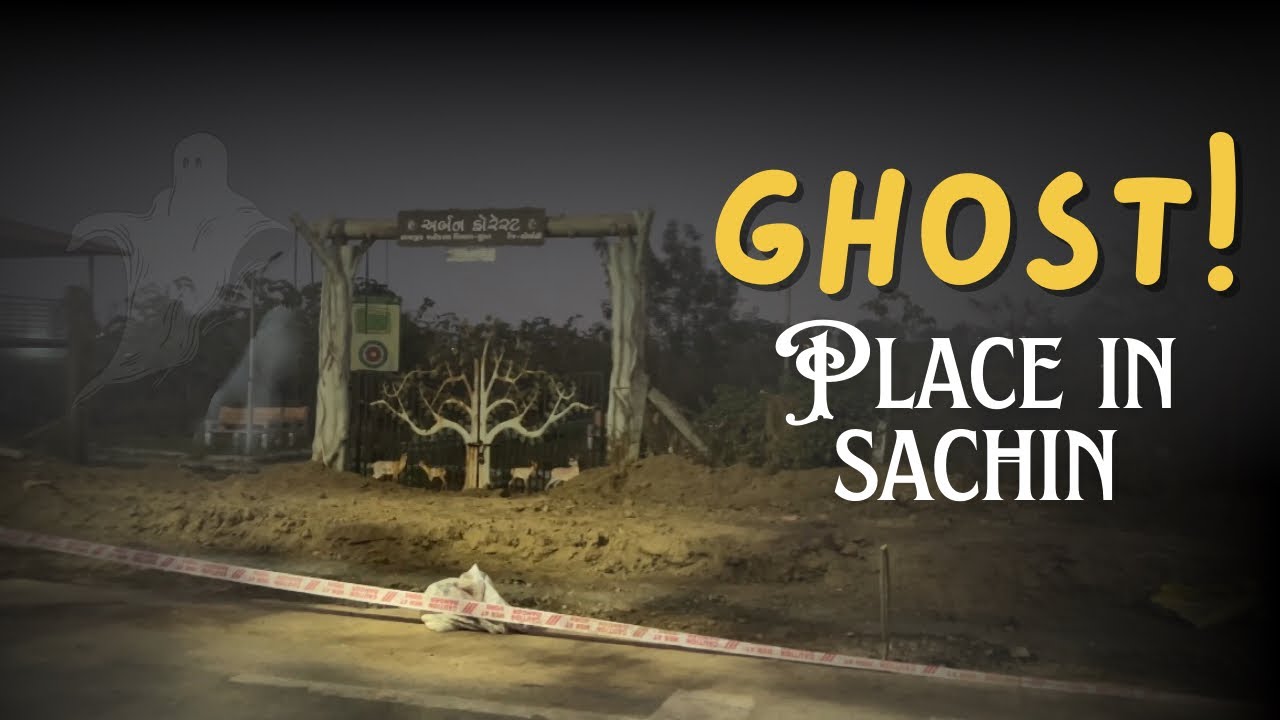 Ghost place in sachin aaj aapko dekhata hu sachin me ghost place or pura sachin tour bhi karvata hu