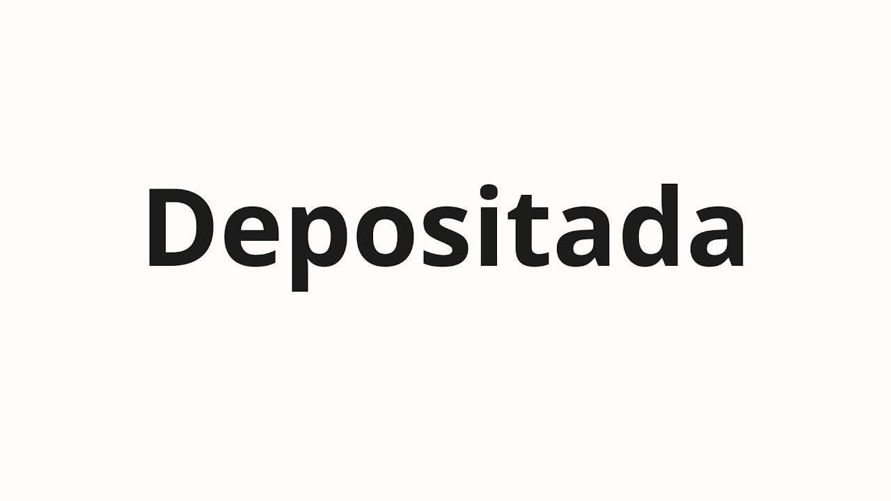 Как произносить Depositada