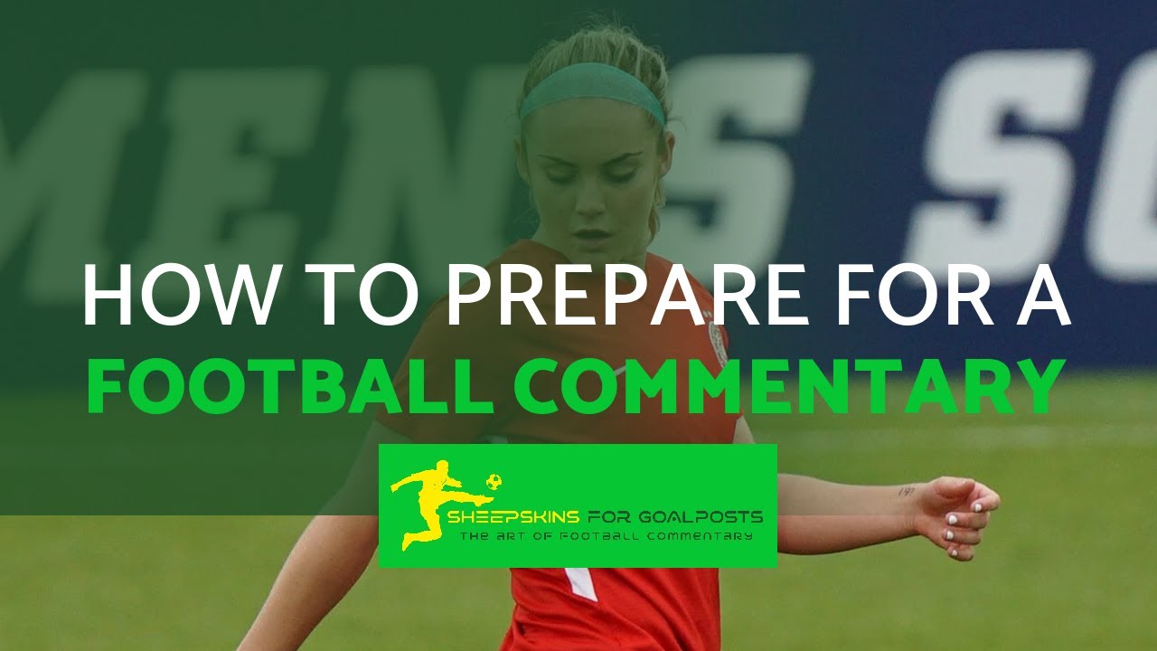 HOW TO BE A BETTER FOOTBALL COMMENTATOR (CHAPTER 4)